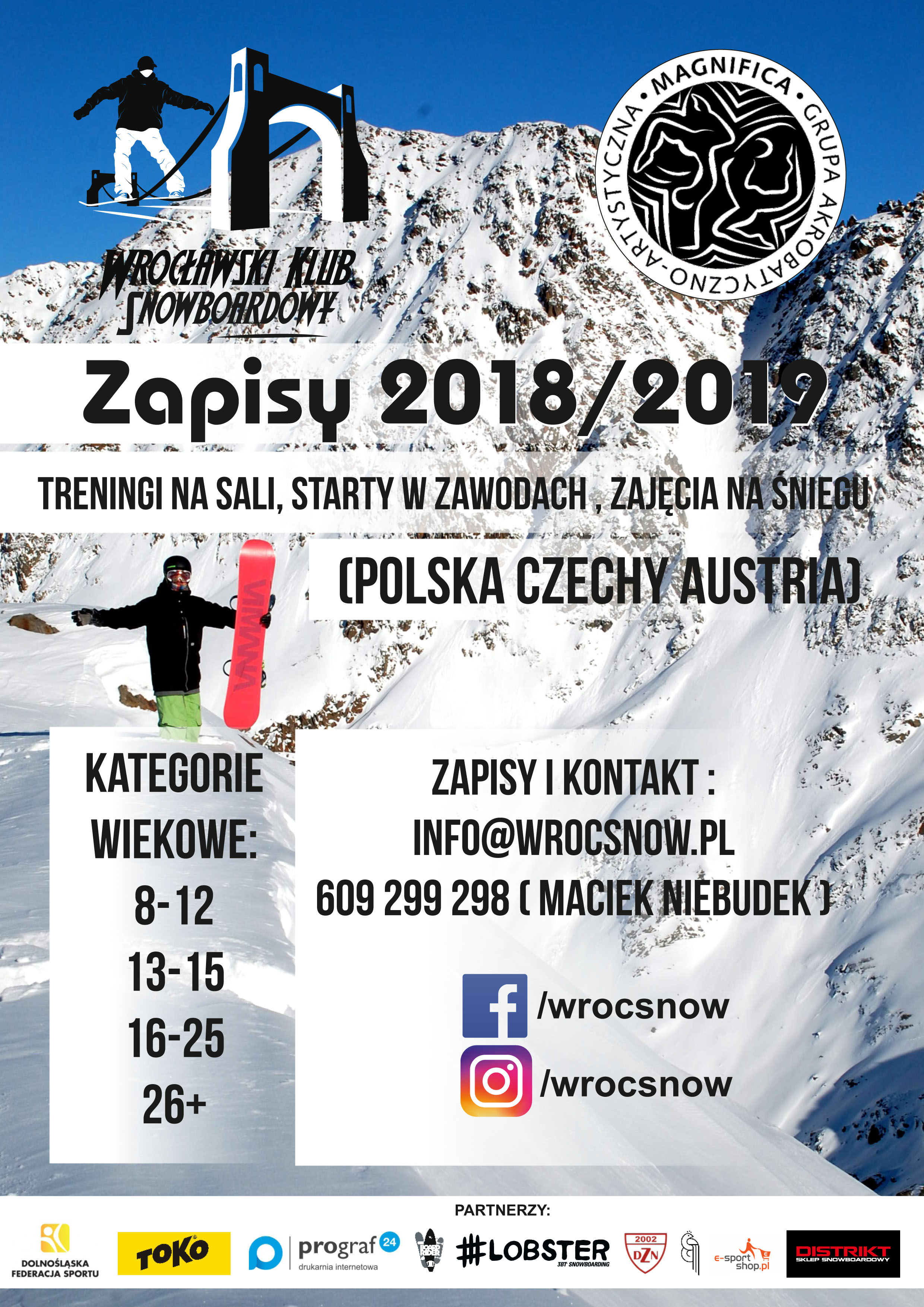 
	Wrocławski Klub Snowboardowy - zapisy na sezon 2016/2017. 
	Treningi na sali - zajęcia na śniegu (Polska Czechy Austria).
	Nauka Jazdy - Doskonalenie - Trening sportowy.
	Grupy Wiekowe:
	10-12 lat
	13-16 lat
	17 lat+
	Zapisy i kontakt:
	info@wrocsnow.pl
	609 299 298 Maciej Niebudek
	